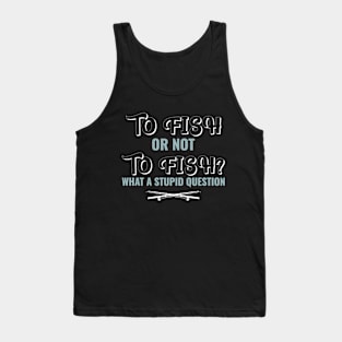 to fish or not to fish? Tank Top